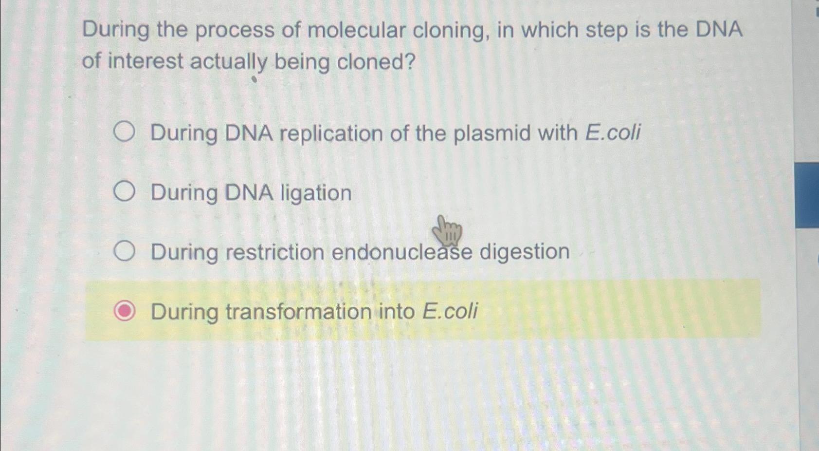 Solved During The Process Of Molecular Cloning, In Which | Chegg.com