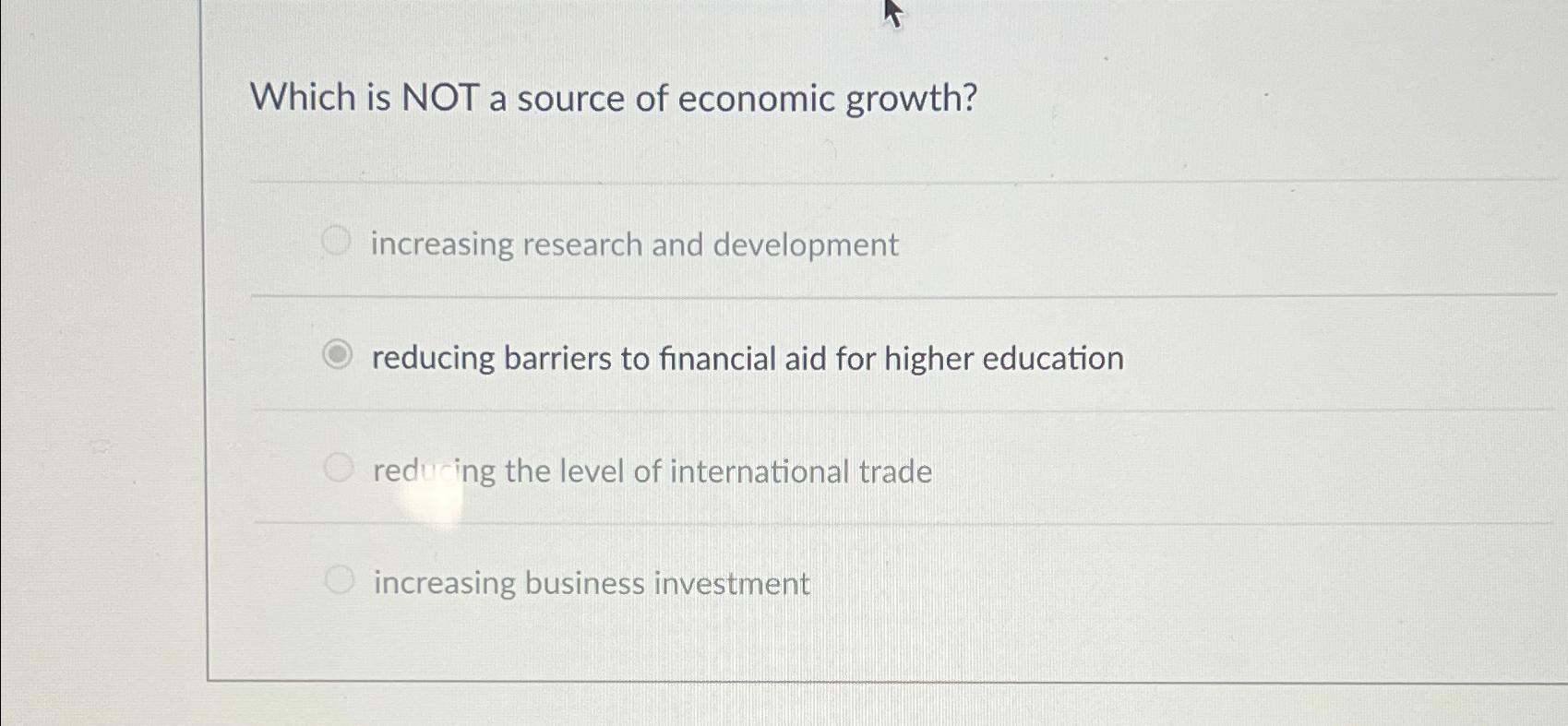 Solved Which is NOT a source of economic growth?increasing | Chegg.com
