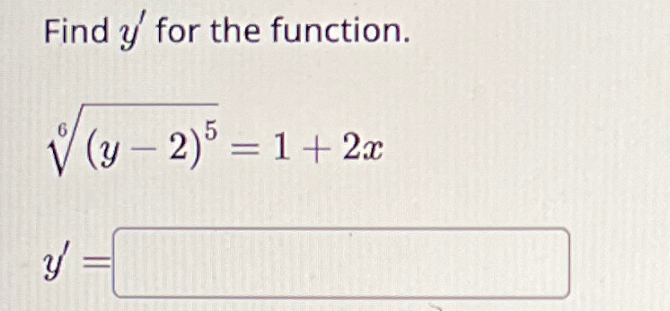Solved Find y' ﻿for the function.(y-2)56=1+2xy'= | Chegg.com