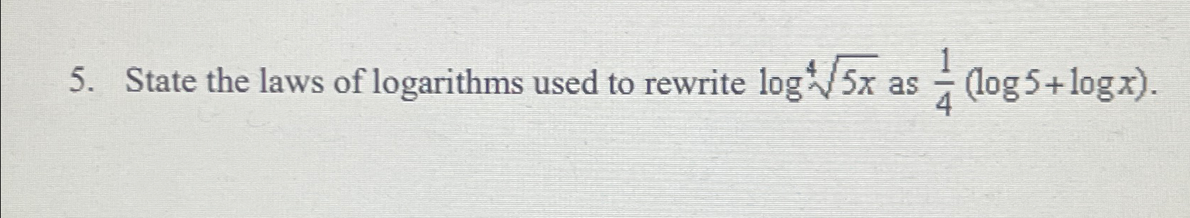 Solved State the laws of log ﻿arithms used to rewrite log5x4 | Chegg.com