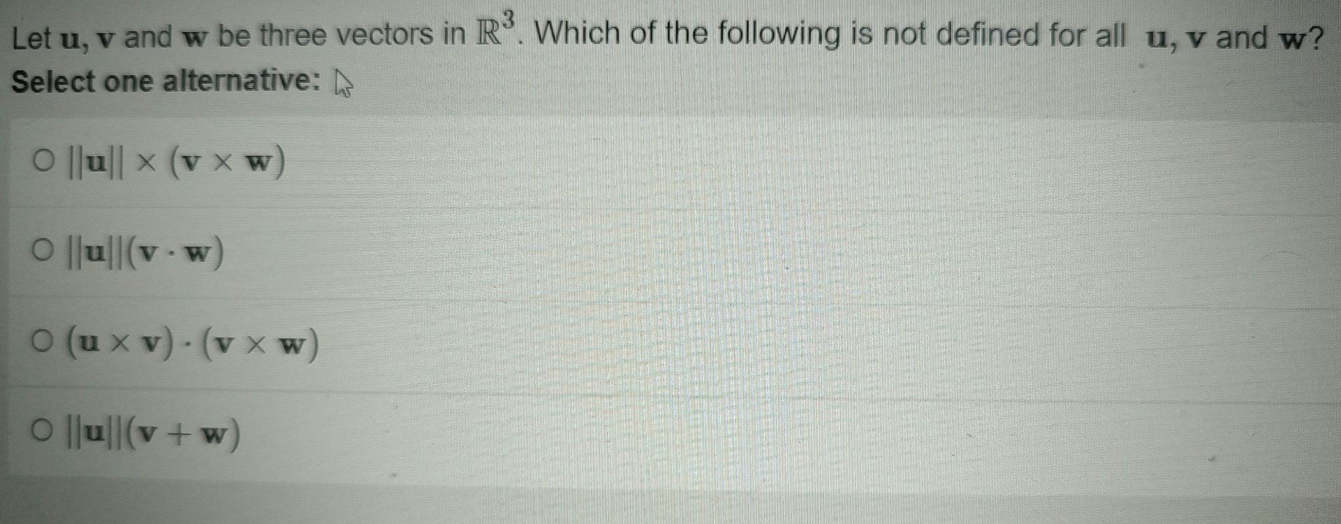Solved Let u, v and w be three vectors in R³. Which of the | Chegg.com