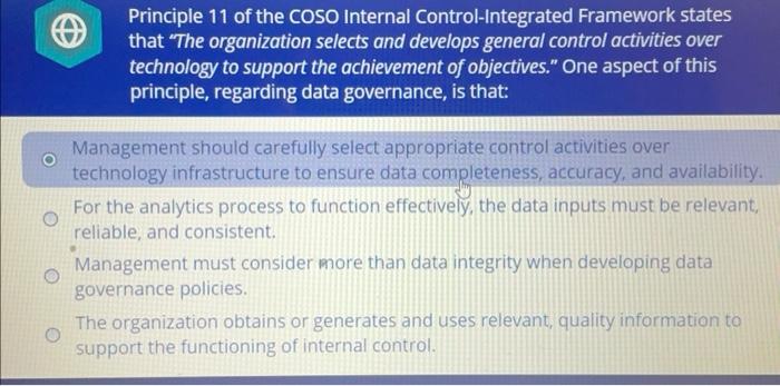 A) Principle 11 of the COSO Internal Control-Integrated Framework states that The organization selects and develops general 