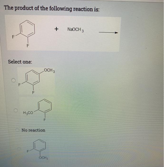 Solved The product of the following reaction is: + NaOCH 3 F | Chegg.com