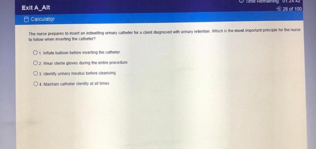 Time Remaining 01.24.42 28 of 100 Exit A_Alt Calculator The nurse prepares to insert an indwelling urinary catheter for a cli