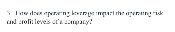 Solved 3. How does operating leverage impact the operating | Chegg.com