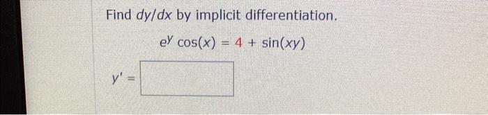 Find \( d y / d x \) by implicit differentiation. \[ e^{y} \cos (x)=4+\sin (x y) \] \[ y^{\prime}= \]