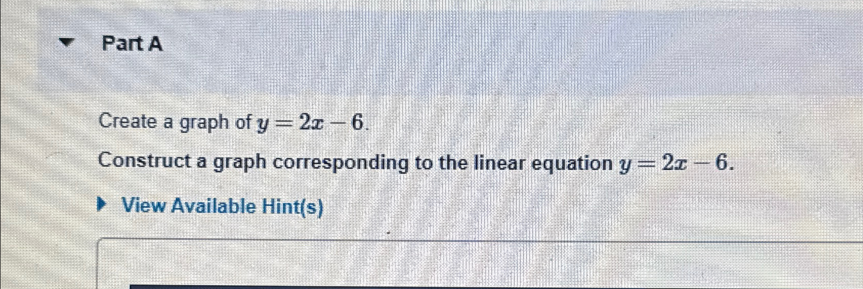 Solved Part ACreate a graph of y=2x-6.Construct a graph | Chegg.com