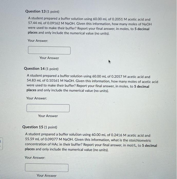 Question 13 (1 point)
A student prepared a buffer solution using \( 60.00 \mathrm{~mL} \) of \( 0.2051 \mathrm{M} \) acetic a