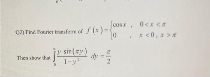 Solved Q2) Find Fourier transform of f(x)={cosx,0,0 | Chegg.com