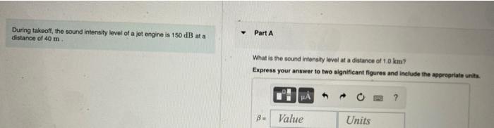 During takeoff, the sound intensity level of a jet engine is \( 150 \mathrm{~dB} \) at a distance of \( 40 \mathrm{~m} \)
Par