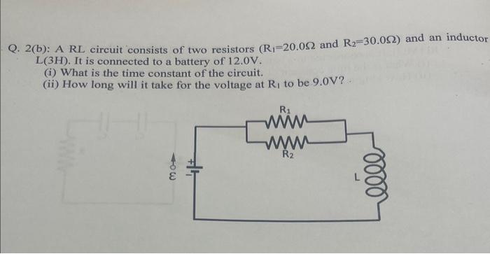 Solved Q. 2(b): A RL circuit consists of two resistors | Chegg.com