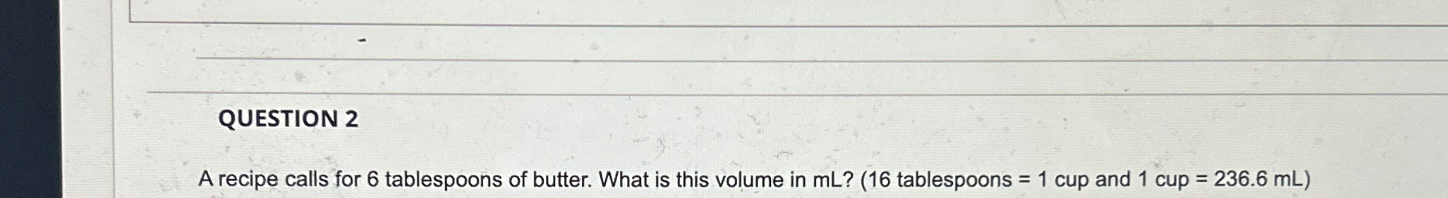 Solved QUESTION 2A recipe calls for 6 ﻿tablespoons of | Chegg.com