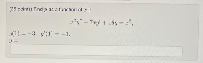 Solved ( 25 points) Find y as a function of x if | Chegg.com