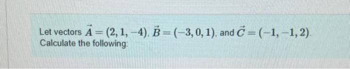 Solved Let Vectors A = (2, 1,-4). B= (-3, 0, 1), And C= | Chegg.com