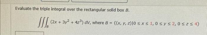 Solved Evaluate the triple integral over the rectangular | Chegg.com