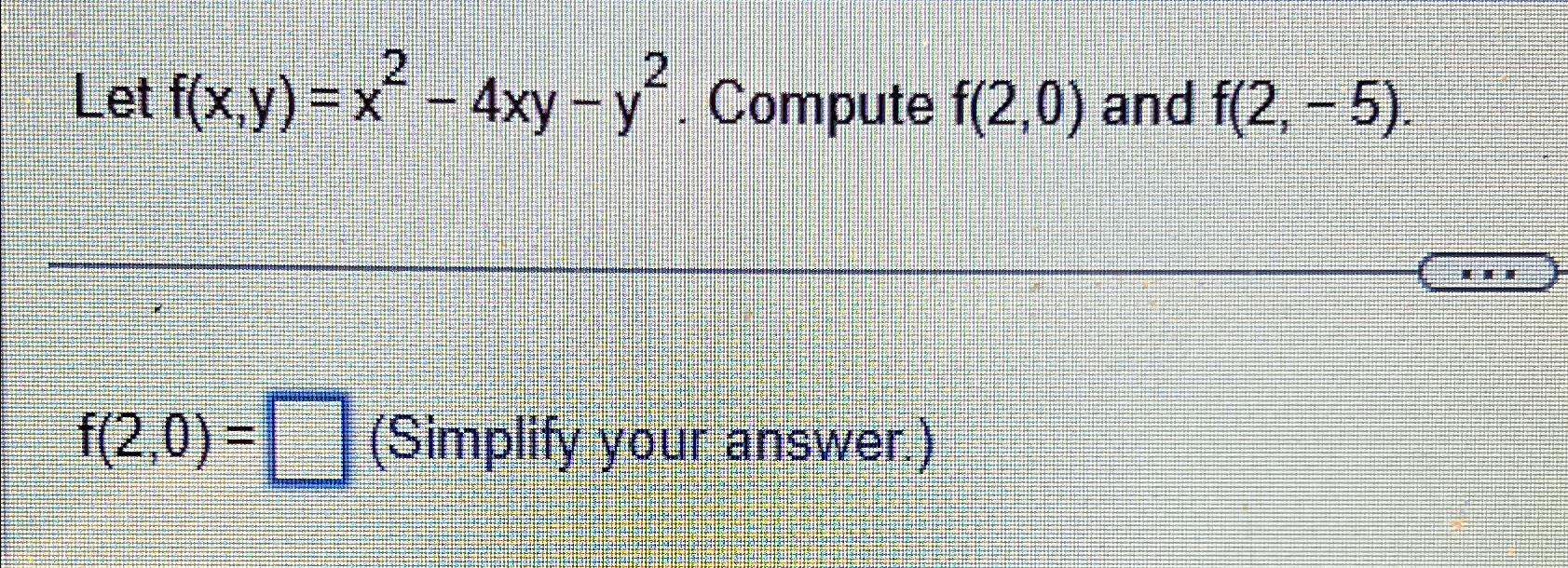 Solved Let F X Y X2 4xy Y2 ﻿compute F 2 0 ﻿and