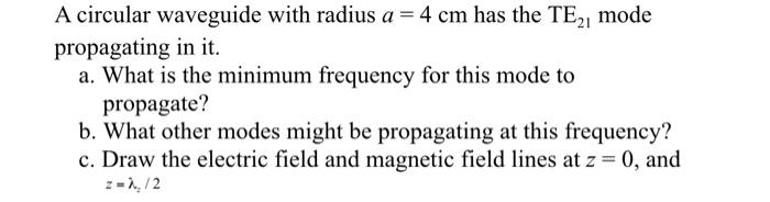 Solved A circular waveguide with radius a = 4 cm has the | Chegg.com