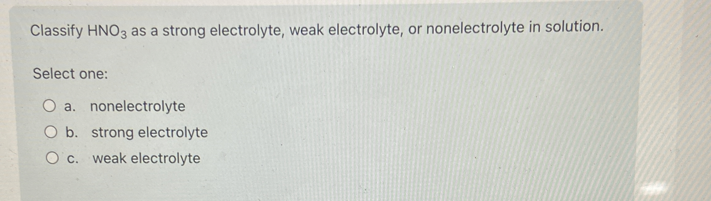 Solved Classify HNO3 ﻿as a strong electrolyte, weak | Chegg.com