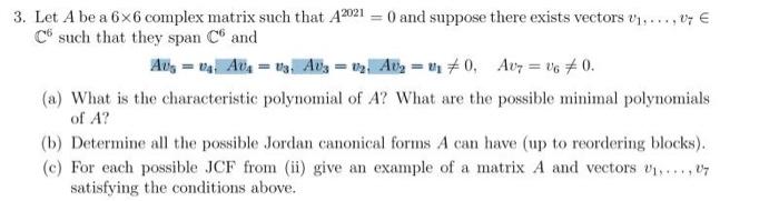 Solved 3. Let A be a 6x6 complex matrix such that A2021 = 0 | Chegg.com