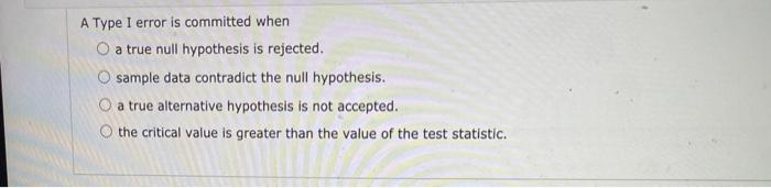 Solved A Type I error is committed when O a true null | Chegg.com