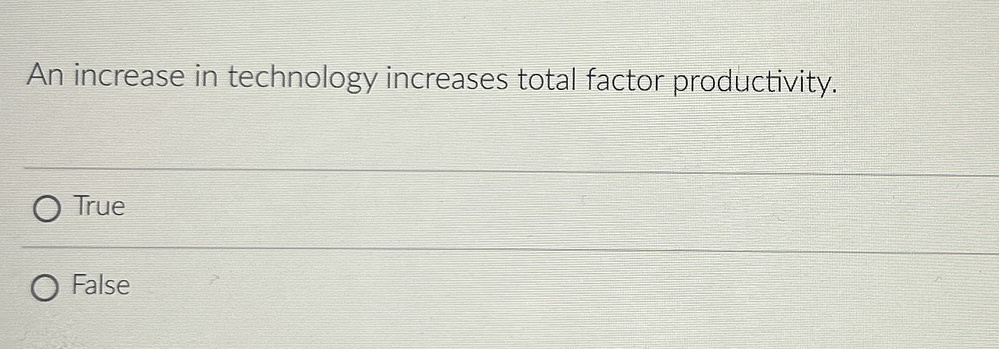 Solved An increase in technology increases total factor | Chegg.com