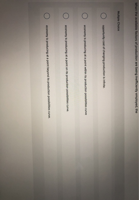 when-the-available-factors-of-production-are-being-inefficiently-employed-themultiple