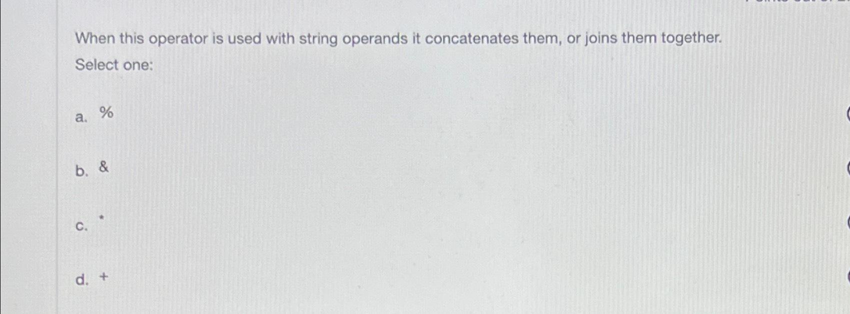 Solved When this operator is used with string operands it