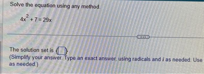 Solved Solve the equation using any method. 4x2+7=29x The | Chegg.com
