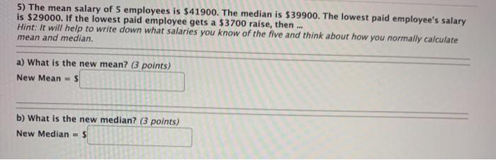 Solved 5) The mean salary of 5 employees is $41900. The | Chegg.com