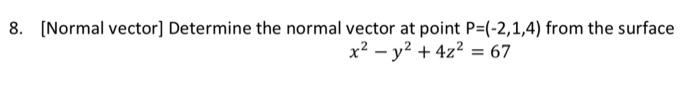 Solved 8. [Normal vector] Determine the normal vector at | Chegg.com