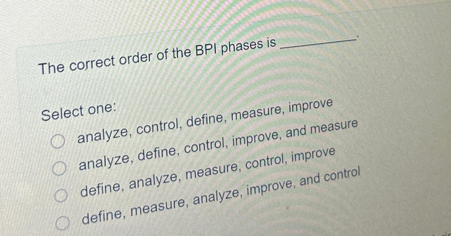 Solved The correct order of the BPI phases isSelect | Chegg.com