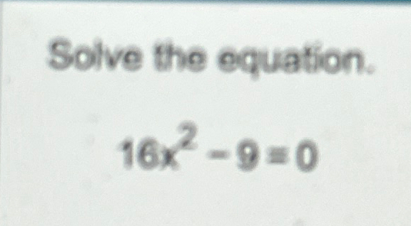 solve the equation 16x2 9 0