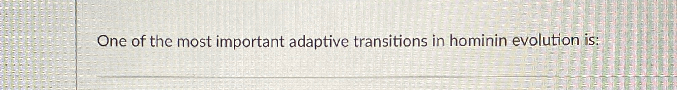 Solved One of the most important adaptive transitions in | Chegg.com