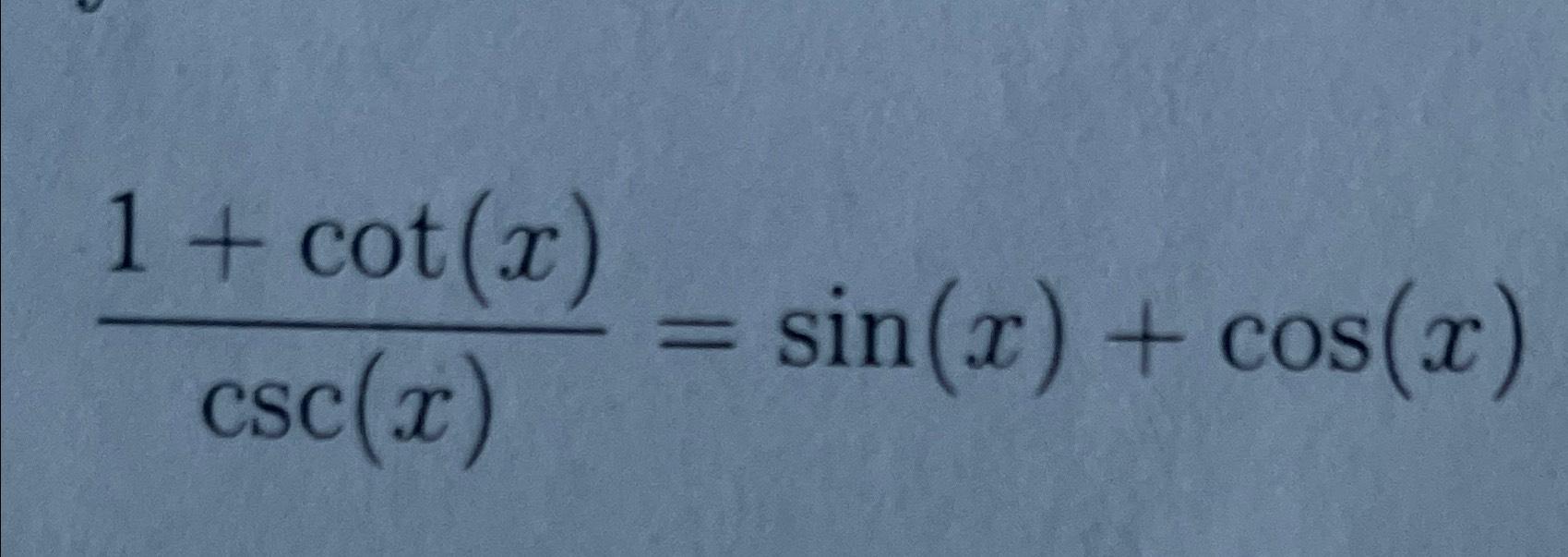 Solved 1+cot(x)csc(x)=sin(x)+cos(x)