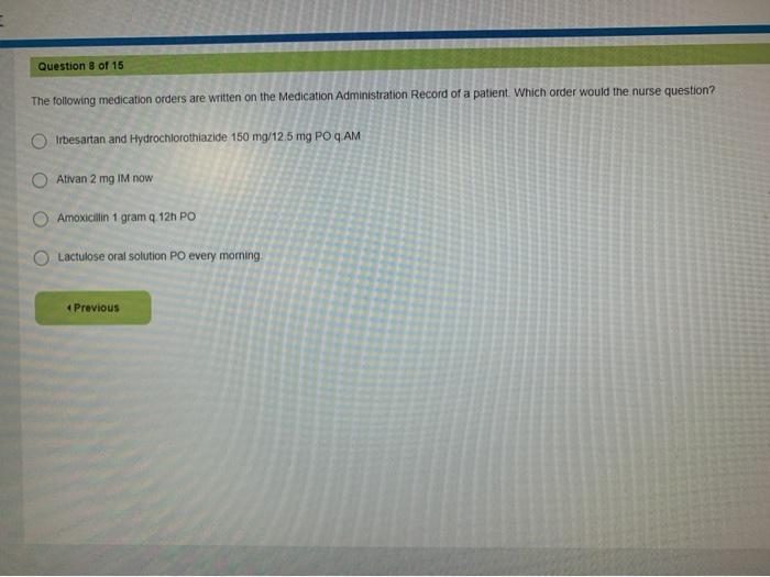 Question 8 of 15 The following medication orders are written on the Medication Administration Record of a patient. Which orde