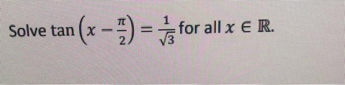 Solve tan x − ²) = for all x € R. 2