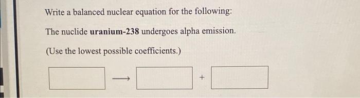 Solved Write A Balanced Nuclear Equation For The Following: | Chegg.com