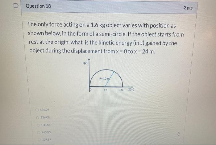 Solved Question 18 2 pts The only force acting on a 1.6 kg | Chegg.com