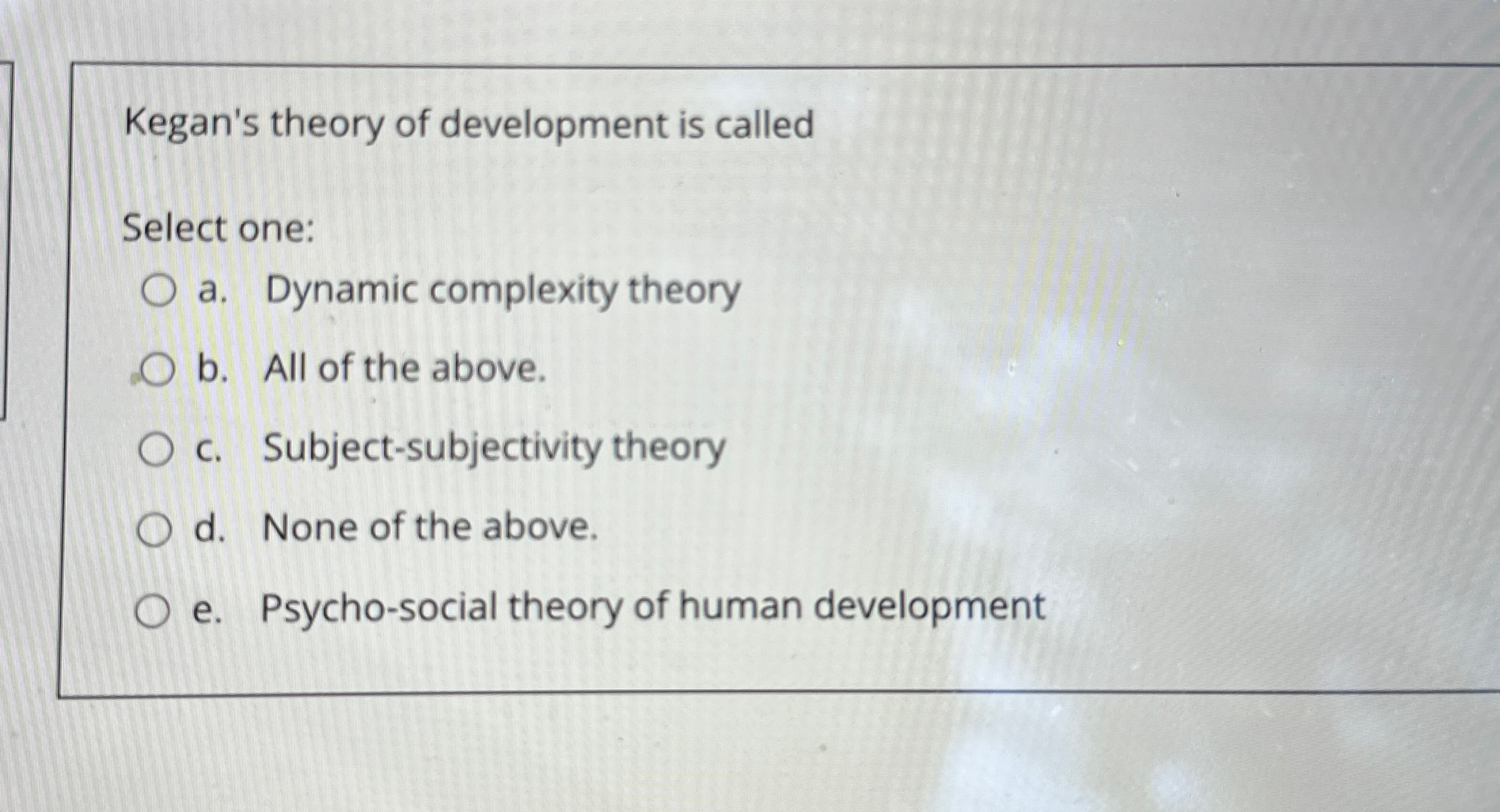 Solved Kegan's theory of development is calledSelect one:a. | Chegg.com