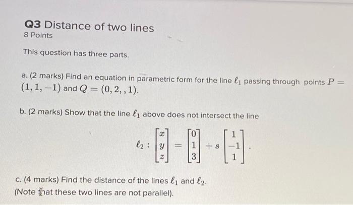 Solved Q3 Distance of two lines 8 Points This question has | Chegg.com