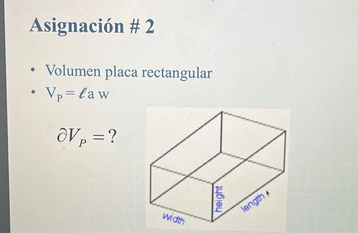 Asignación # 2 ● • Volumen placa rectangular ● Vp=law OVp=? P width height length 4