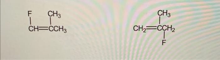 Solved F. CH3 CH3 CH=CCH3 CH2=CCH2 F | Chegg.com