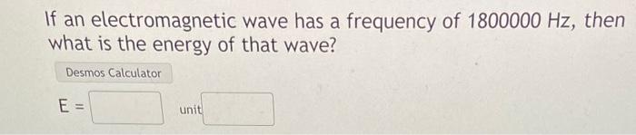 Solved If an electromagnetic wave has a frequency of 1800000 | Chegg.com