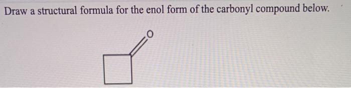 Solved Draw A Structural Formula For The Enol Form Of The | Chegg.com