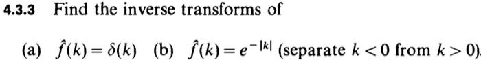 Solved 4.3.3 Find the inverse transforms of (a) f^(k)=δ(k) | Chegg.com
