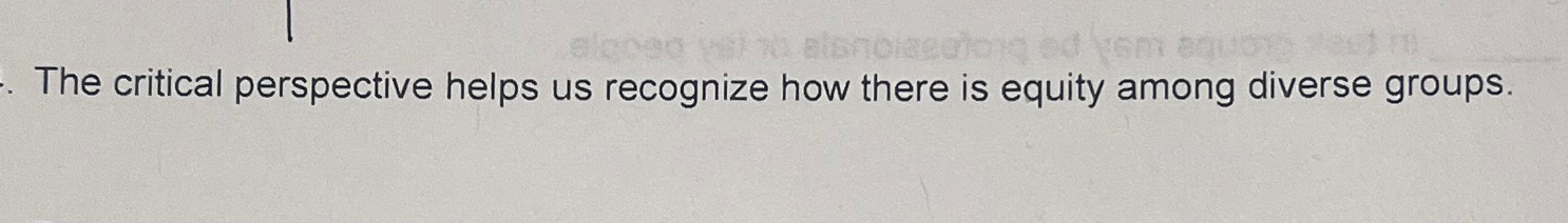 Solved The critical perspective helps us recognize how there | Chegg.com