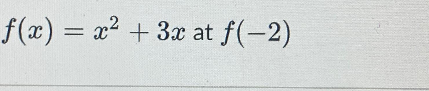 Solved f(x)=x2+3x ﻿at f(-2) | Chegg.com