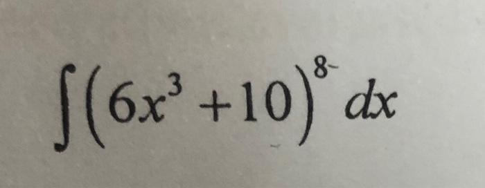 Solved ∫(6x3+10)8dx | Chegg.com