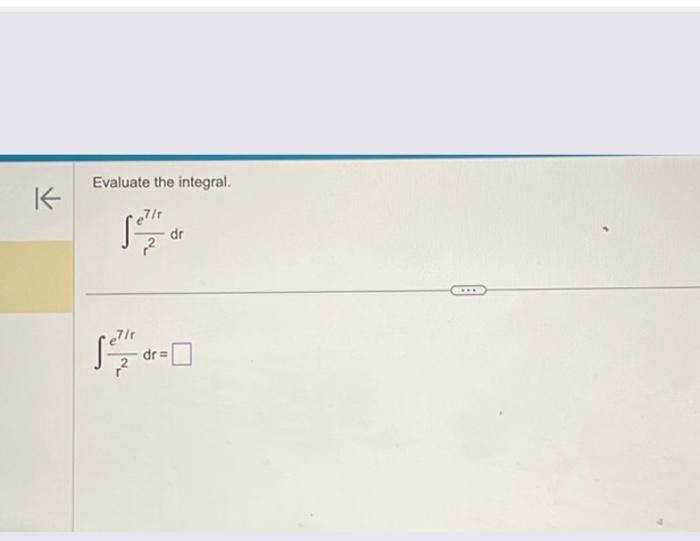 Solved Evaluate the integral. ∫r2e7/rdr ∫r2e7/rdr= | Chegg.com
