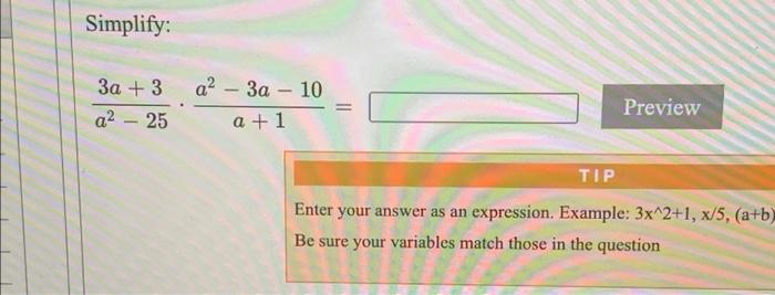Solved Simplify: 3a + 3 a2 – 25 a2 - 3a – 10 a + 1 = Preview | Chegg.com